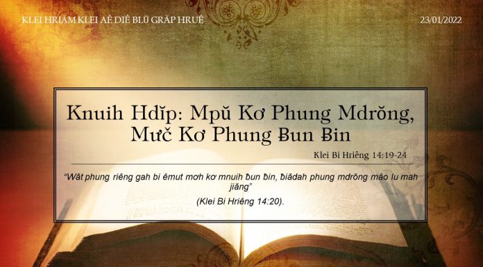 Knuih Hdĭp: Mpŭ Kơ Phung Mdrŏng, Mưč Kơ Phung Ƀun Ƀin – 23/1/2022