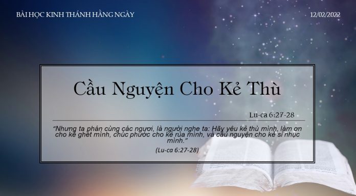 Cầu Nguyện Cho Kẻ Thù – 12/2/2022
