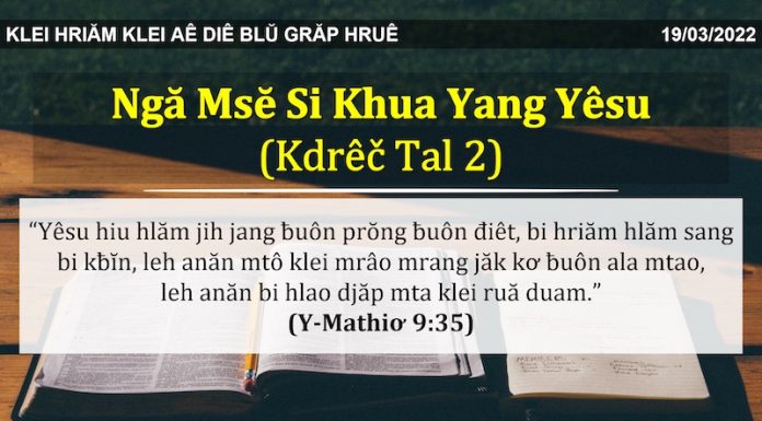 Ngă Msĕ Si Khua Yang Yêsu (Kdrêč Tal 2) – 19/3/2022