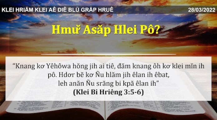 Hmư̆ Asăp Hlei Pô? – 28/3/2022