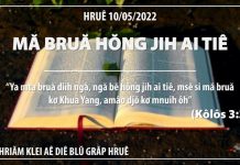 Mă Bruă Hŏng Jih Ai Tiê – 10/5/2022