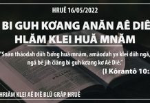 Bi Guh Kơang Anăn Aê Diê Hlăm Klei Huă Mnăm- 16/5/2022