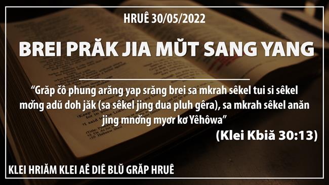 Brei Prăk Jia Mŭt Sang Yang – 30/5/2022