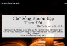 Chớ Sống Khuôn Rập Theo Đời – 14/5/2022