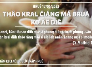 Thâo Kral Čiăng Mă Bruă Kơ Aê Diê – 17/6/2022
