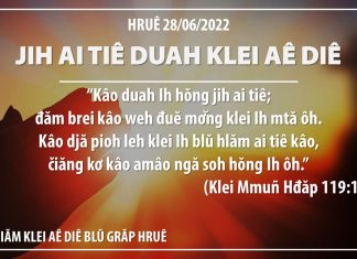 Jih Ai Tiê Duah Klei Aê Diê – 28/6/2022