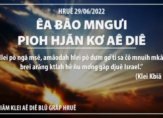 Êa Ƀâo Mngưi Pioh Hjăn Kơ Aê Diê – 29/6/2022