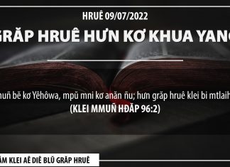 Grăp Hruê Hưn Kơ Khua Yang – 9/7/2022