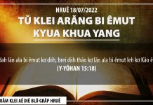 Tŭ Klei Arăng Bi Êmut Kyua Khua Yang – 18/7/2022