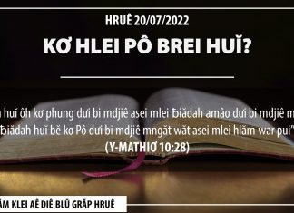 Kơ Hlei Pô Brei Huĭ ? – 20/7/2022