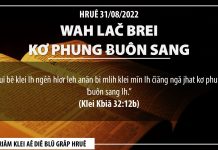 Wah Lač Brei Kơ Phung Ƀuôn Sang – 31/8/2022