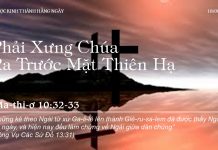 Phải Xưng Chúa Ra Trước Mặt Thiên Hạ – 18/8/2022