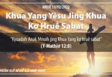Khua Yang Yêsu Jing Khua Kơ Hruê Sabat – 17/12/2022