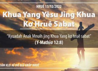 Khua Yang Yêsu Jing Khua Kơ Hruê Sabat – 17/12/2022