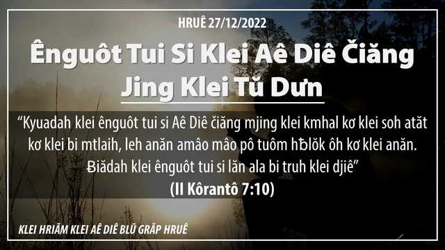 Ênguôt Tui Si Klei Aê Diê Čiăng Jing Klei Tŭ Dưn – 27/12/2022