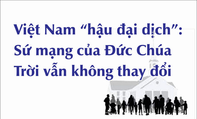 Việt Nam “hậu đại dịch”: Sứ mạng của Đức Chúa Trời vẫn không thay đổi