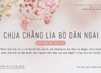 Chúa Chẳng Lìa Bỏ Dân Ngài – 26/2/2024