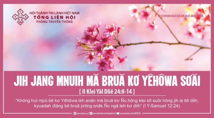 Jih Jang Mnuih Mă Bruă Kơ Yêhôwa Sơăi – 15/2/2024