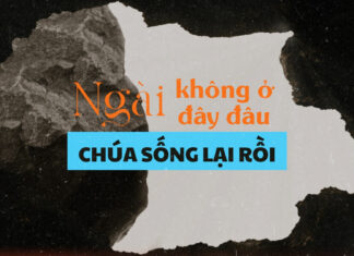 Thơ: NGÀI KHÔNG Ở ĐÂY ĐÂU – CHÚA SỐNG LẠI RỒI!
