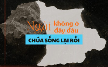 Thơ: NGÀI KHÔNG Ở ĐÂY ĐÂU – CHÚA SỐNG LẠI RỒI!