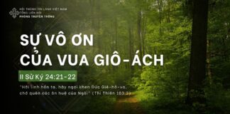 Sự Vô Ơn Của Vua Giô-ách – 11/4/2024
