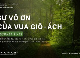 Sự Vô Ơn Của Vua Giô-ách – 11/4/2024