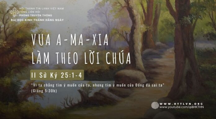 Vua A-ma-xia Làm Theo Lời Chúa – 21/5/2024