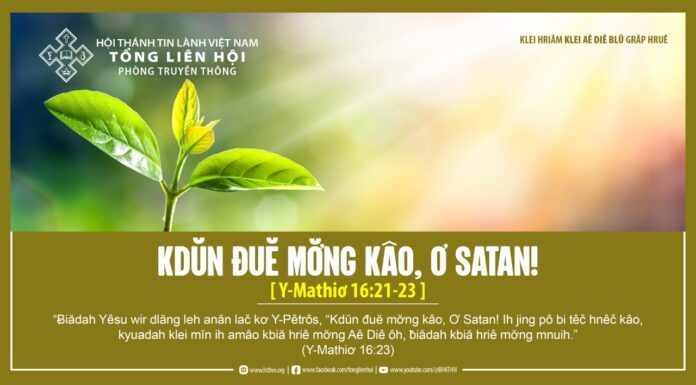 Kdŭn Đuĕ Mơ̆ng Kâo, Ơ Satan! – 24/5/2024