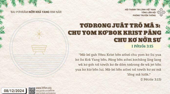 Tơdrong Juăt Trŏ Mă 3: Chu Yom Kơ’Bok Krist păng Chu Kơ Nơ̆r Sư – 8/12/2024
