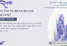 Pơm Thoi Yơ Wă Kơ Đei Arih Ling Lang? – 19/2/2025