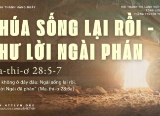 Chúa Sống Lại Rồi – Như Lời Ngài Phán – 19/4/2025