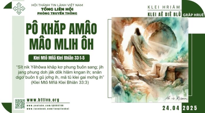 Pô Khăp Amâo Mâo Mlih Ôh – 24/4/2025