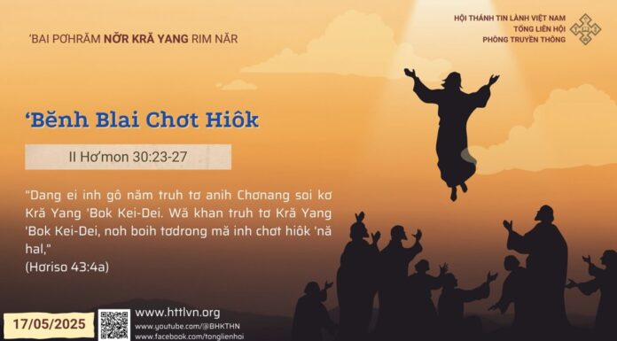 ‘Bĕnh Blai Chơt Hiôk – 17/5/2025