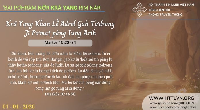 Kră Yang Khan Lê̆ Adrol Gah Tơdrong Jĭ Pơmat păng Iung Arih – 1/4/2026