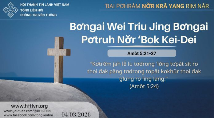 Bơngai Wei Triu Jing Bơngai Pơtruh Nơ̆r ‘Bok Kei-Dei – 4/3/2026