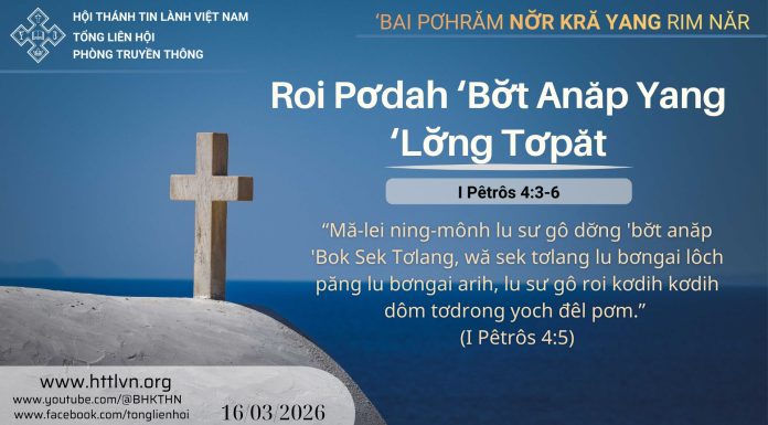 Roi Pơdah ‘Bơ̆t Anăp Yang ‘Lơ̆ng Tơpăt – 16/3/2026