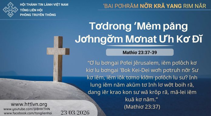 Tơdrong ‘Mêm păng Jơhngơ̆m Mơnat Ưh Kơ Đĭ – 23/3/2026