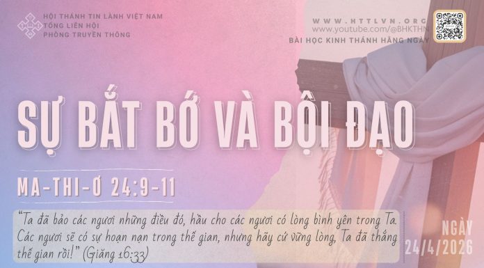 Sự Bắt Bớ và Bội Đạo – 24/4/2026