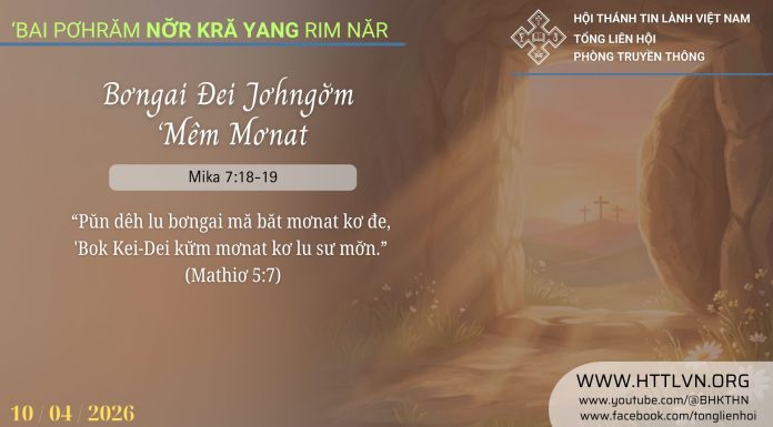 Bơngai Đei Jơhngơ̆m ‘Mêm Mơnat – 10/4/2026