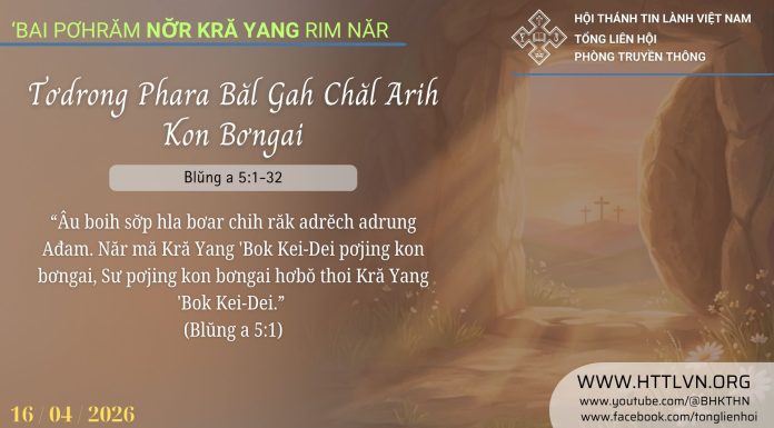 Tơdrong Phara Băl Gah Chăl Arih Kon Bơngai – 16/4/2026