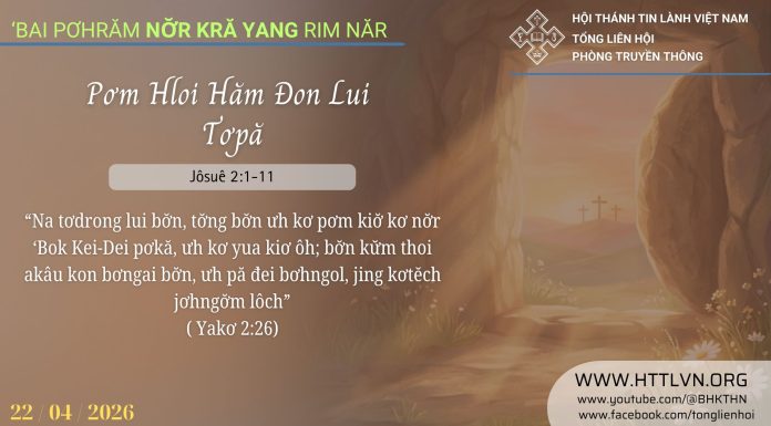 Pơm Hloi Hăm Đon Lui Tơpă – 22/4/2026