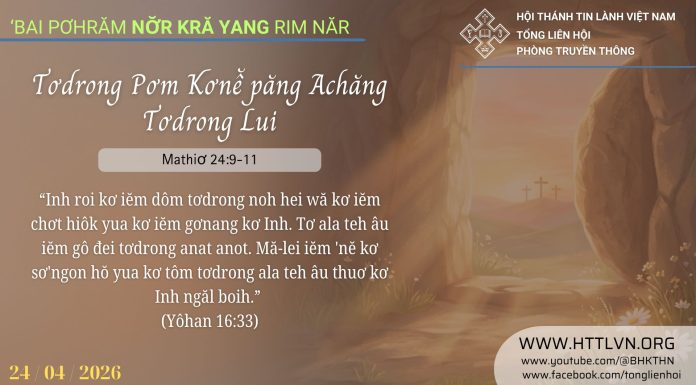Tơdrong Pơm Kơnê̆ păng Achăng Tơdrong Lui – 24/4/2026