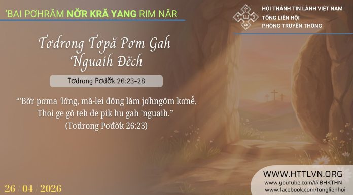Tơdrong Tơpă Pơm Gah ‘Nguaih Đĕch – 26/4/2026