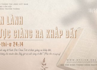 Tin Lành Được Giảng Ra Khắp Đất – 18/5/2026