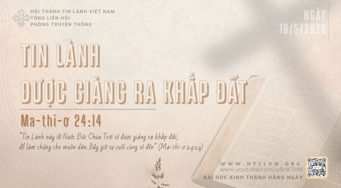 Tin Lành Được Giảng Ra Khắp Đất – 18/5/2026