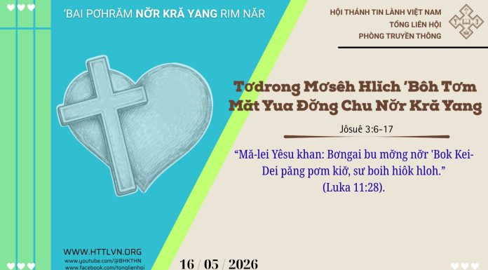 Tơdrong Mơsêh Hlĭch ’Bôh Tơm Măt Yua Đơ̆ng Chu Nơ̆r Kră Yang – 16/5/2026