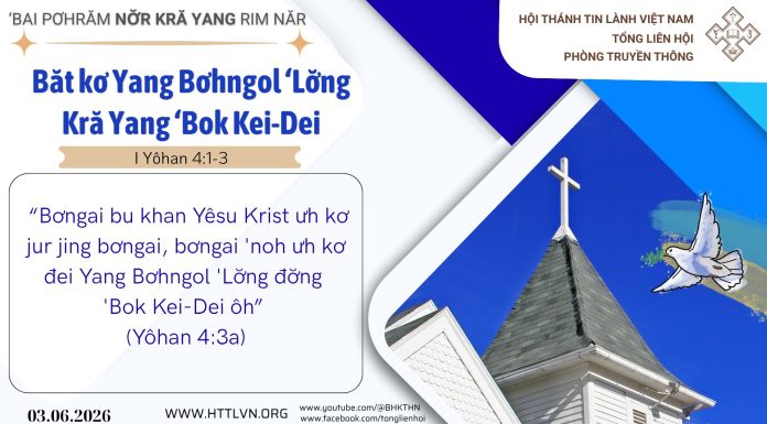 Băt kơ Yang Bơhngol ‘Lơ̆ng Kră Yang ‘Bok Kei-Dei – 3/6/2026