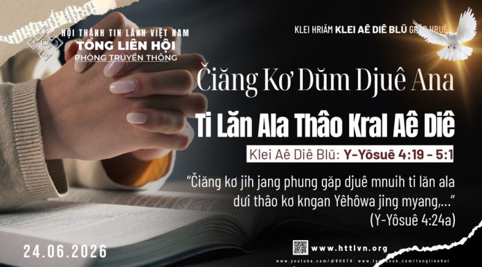 Čiăng Kơ Dŭm Djuê Ana Ti Lăn Ala Thâo Kral Aê Diê – 24/6/2026