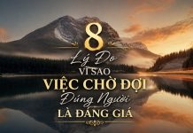 8 Lý Do Vì Sao Việc Chờ Đợi Đúng Người Là Đáng Giá
