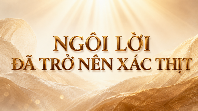 Bài hát: Ngôi Lời Đã Trở Nên Xác Thịt